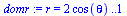 r = `+`(`*`(2, `*`(cos(theta)))) .. 1