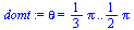 theta = `+`(`*`(`/`(1, 3), `*`(Pi))) .. `+`(`*`(`/`(1, 2), `*`(Pi)))
