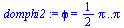 phi = `+`(`*`(`/`(1, 2), `*`(Pi))) .. Pi